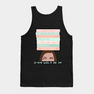 “So many books, so little time!” Tank Top